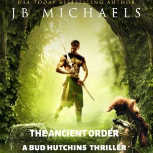 The Ancient Order: A Bud Hutchins Thriller, JB Michaels