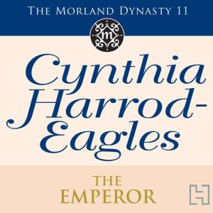 The Emperor: The Morland Dynasty, Book 11, Cynthia Harrod-Eagles