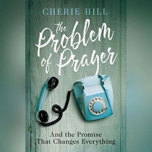 The Problem of Prayer, Cherie Hill