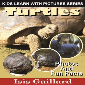 Turtles: Photos and Fun Facts for Kids, Isis Gaillard