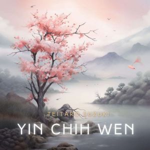 Yin Chih Wen: The Tract Of The Quiet Way, Teitaro Suzuki
