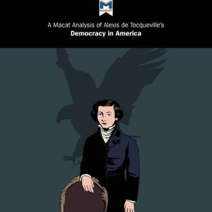 A Macat Analysis of Alexis de Tocqueville's Democracy in America, Elizabeth Morrow