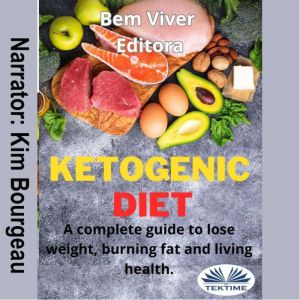 Ketogenic Diet: A Complete Guide To Lose Weight, Burning Fat And Living Health, Bem Viver Editora