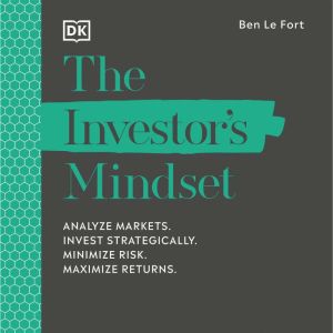 The Investor's Mindset: Analyse Markets, Invest Strategically, Minimize Risk, Maximize Returns, DK