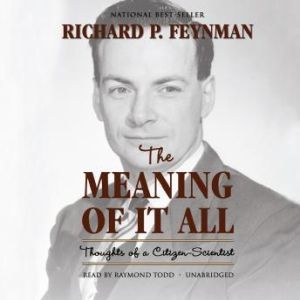 The Meaning of It All: Thoughts of a CitizenScientist, Richard Feynman