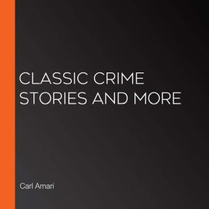 Classic Crime Stories and More, Carl Amari
