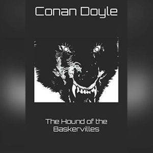 The Hound of the Baskervilles: A Full-Cast Audio Drama, Sir Arthur Conan Doyle