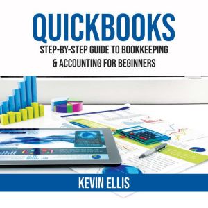 QuickBooks: Step-by-Step Guide to Bookkeeping & Accounting for Beginners, Kevin Ellis