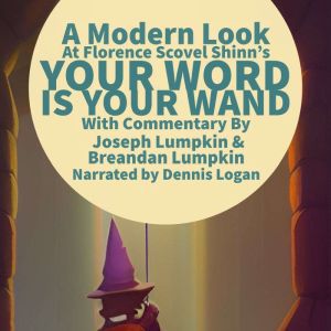 A Modern Look at Florence Scovel Shinn's Your Word Is Your Wand: With Commentary By Joseph Lumpkin & Breandan Lumpkin, Florence Scovel Shinn