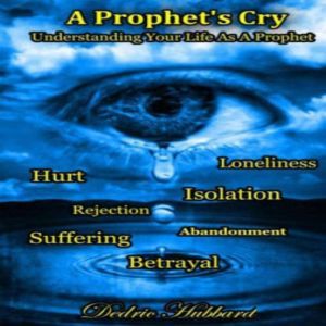A Prophet's Cry: Understanding Your Life As A Prophet, Dedric Hubbard