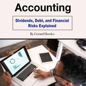 Accounting: Dividends, Debt, and Financial Risks Explained, Gerard Howles