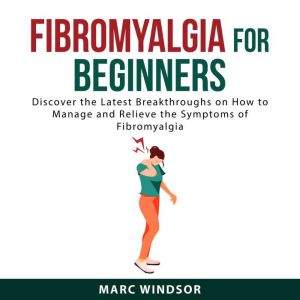 Fibromyalgia For Beginners, Marc Windsor