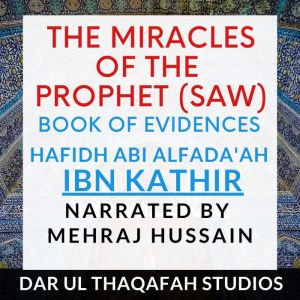 The Miracles of the Prophet (saw): Book of Evidences, Hafidh Abi al Fada'ah ibn Kathir