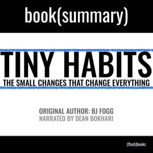 Tiny Habits by BJ Fogg - Book Summary: The Small Changes That Change Everything, FlashBooks