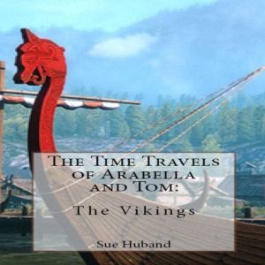 The Time Travels of Arabella and Tom:  The Vikings, Sue Huband